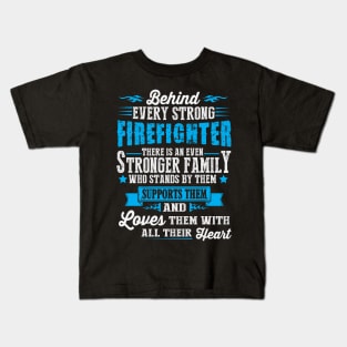 Behind Every Strong Firefighter, an Even Stronger Family Kids T-Shirt